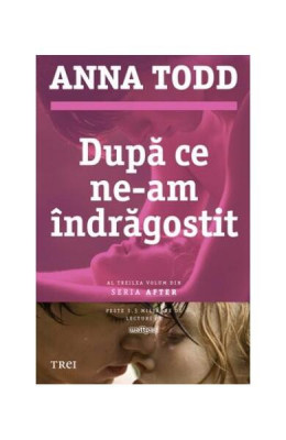 După ce ne-am &amp;icirc;ndrăgostit (Vol. 3) - Paperback brosat - Anna Todd - Trei foto