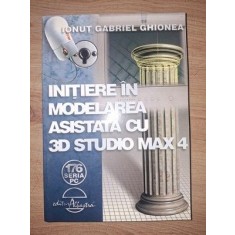 Initierea in modelarea asistata cu 3D Studio Max 4- Ionut Gabriel Ghionea
