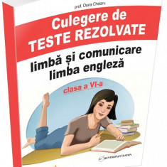 Culegere de teste rezolvate la limba si comunicare limba engleza. Clasa a VI-a | Oana Chelaru