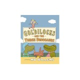 Goldilocks and the Three Dinosaurs: As Retold by Mo Willems