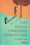 Cum sa devii o prezenta vindecatoare - Albert S. Rossi - Editura Doxologia