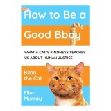 Cumpara ieftin How To Be A Good Bboy: What A Cat&rsquo;S Kindness Can T(...)