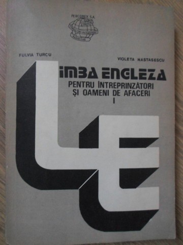 LIMBA ENGLEZA PENTRU INTREPRINZATORI SI OAMENI DE AFACERI VOL.1-FULVIA TURCU, VIOLETA NASTASESCU-234664