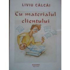 Cu Materialul Clientului - Liviu Calcai ,280670