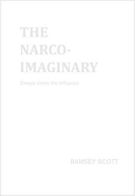 The Narco-Imaginary: Essays Under the Influence
