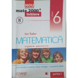 MATEMATICA, ALGEBRA, GEOMETRIE, CLASA 6, PARTEA 1-ION TUDOR-324167