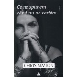 Ce ne spunem cand nu ne vorbim - Chris Simion