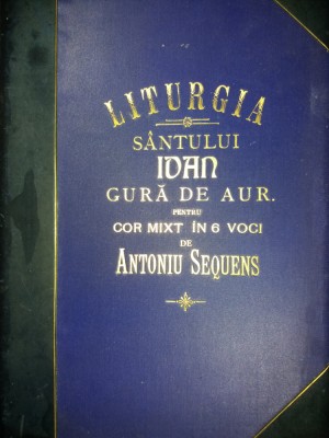 LITURGIA SF. IOAN GURA DE AUR PENTRU COR MIXT IN 6 VOCI DE ANTONIU SEQUENS foto