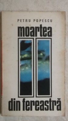 Petru Popescu - Moartea din fereastra, nuvele (vezi detalii pentru livrare) foto