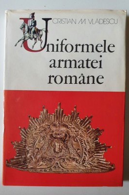Uniformele armatei romane - Cristian Vladescu - album foto