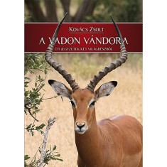 A vadon v&aacute;ndora - &Uacute;ti jegyzetek k&eacute;t vil&aacute;gr&eacute;szről - Kov&aacute;cs Zsolt
