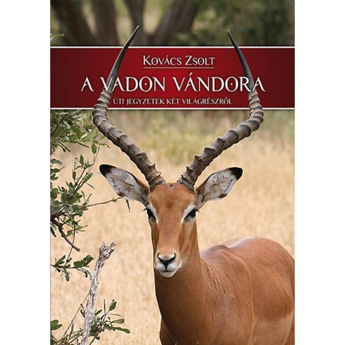 A vadon v&aacute;ndora - &Uacute;ti jegyzetek k&eacute;t vil&aacute;gr&eacute;szről - Kov&aacute;cs Zsolt