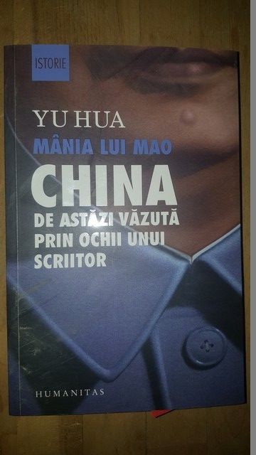Mania lui Mao. China de astazi vazuta prin ochii unui scriitor- Yu Hua