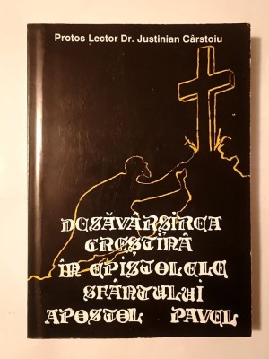 Protos. Justinian C&amp;acirc;rstoiu - Desăv&amp;acirc;rșirea creștină &amp;icirc;n Epistolele Sf&amp;acirc;ntului Apostol Pavel (1996) foto