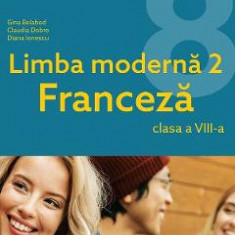 Limba franceza. Limba moderna 2 - Clasa 8 - Manual - Gina Belabed, Claudia Dobre, Diana Ionescu