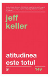 Atitudinea este totul - Paperback brosat - Jeff Keller - Curtea Veche