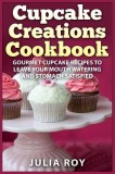 Cupcake Creations Cookbook: Gourmet Cupcake Recipes to Leave Your Mouth Watering and Stomach Satisfied