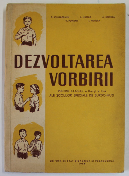 DEZVOLTAREA VORBIRII , PENTRU CLASELE A II -A SI A - III -A ALE SCOLILOR SPECIALE DE SURDO - MUTI de D. CIUMAGEANU ...I. POPITAN , 1958