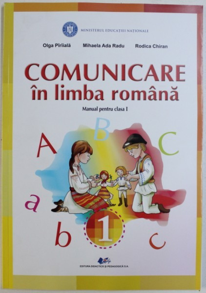 COMUNICARE IN LIMBA ROMANA, MANUAL PENTRU CLASA I de OLGA PIRIIALA ... RODICA CHIRAN , 2018