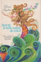 Aurore, la belle mariee du soleil (Aurora, frumoasa mireasa a Soarelui, basm in limba franceza)