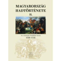 Magyarorszag hadtortenete II. - Az oszman hoditas kora, 1526-1718 - Liptai Ervin foto