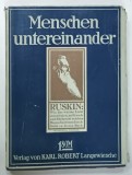 MENSCHEN UNTEREINANDER ( OAMENI INTRE ALTII ) von JOHN RUSKIN , TEXT IN LIMBA GERMANA , 1917
