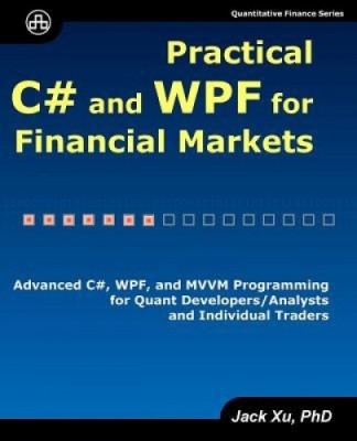 Practical C# and Wpf for Financial Markets: Advanced C#, Wpf, and MVVM Programming for Quant Developers/Analysts and Individual Traders foto