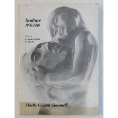 MIRELLA GUIDETTI GIACOMELLI - SCULTURE 1976 - 1980 , test di G. MARCHIORI e F . SOLMI , CATALOG DE EXPOZITIE , APRILIE 1982