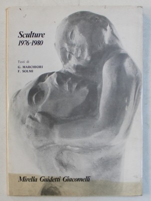 MIRELLA GUIDETTI GIACOMELLI - SCULTURE 1976 - 1980 , test di G. MARCHIORI e F . SOLMI , CATALOG DE EXPOZITIE , APRILIE 1982 foto