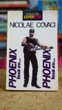 Cumpara ieftin Phoenix, insa eu... - Nicolae Covaci - carte cu autograf, editura Nemira, 1994