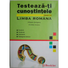 Testeaza-ti cunostintele la limba romana (clasele 5-8). Fonetica, vocabular, gramatica, intelegerea textului &ndash; Nicoleta Ionescu, Mihaela Georgescu