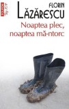 Noaptea plec noaptea ma-ntorc - Editura Polirom