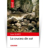 Cumpara ieftin La crucea din sat - Ioan Slavici