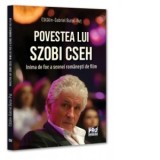 Povestea lui Szobi Cseh. Inima de foc a scenei romanesti de film - Gabriel-Catalin Butoi-Put