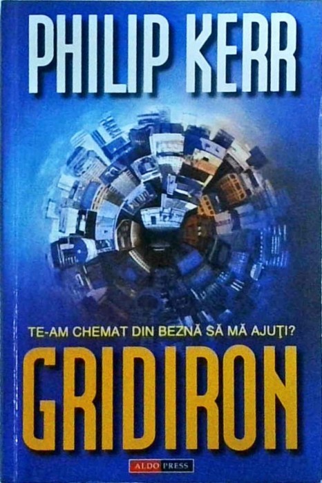 Philip Kerr - Gridiron. Te-am chemat din bezna sa ma ajuti?