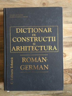 Wilhelm Theiss, Maria-Liliana Theiss - Dictionar de Constructii si Arhitectura Roman-German foto