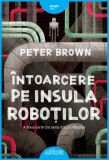 &Icirc;ntoarcere pe insula roboților - Peter Brown