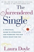 The Surrendered Single: A Practical Guide to Attracting and Marrying the Man Who&amp;#039;s Right for You foto