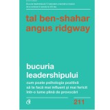 Bucuria leadershipului. Cum poate psihologia pozitiva sa te faca mai influent si mai fericit intr-o lume plina de provocari, Tal Ben-Shahar , Angus Ri, Curtea Veche