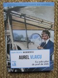 Aurel Vlaicu. Cu ochii plini de praf de stele - Dan-Silviu Boerescu