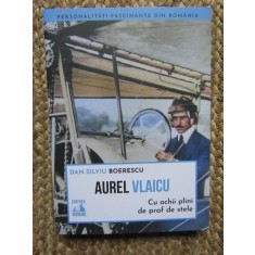 Aurel Vlaicu. Cu ochii plini de praf de stele - Dan-Silviu Boerescu
