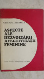 Caterina Bagdasar - Aspecte ale dezvoltarii afectivitatii feminine, 1975, Didactica si Pedagogica