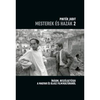 Mesterek &amp;eacute;s haz&amp;aacute;k 2. - &amp;Iacute;r&amp;aacute;sok, besz&amp;eacute;lget&amp;eacute;sek a magyar &amp;eacute;s olasz film/kult&amp;uacute;r&amp;aacute;r&amp;oacute;l - Pint&amp;eacute;r Judit foto