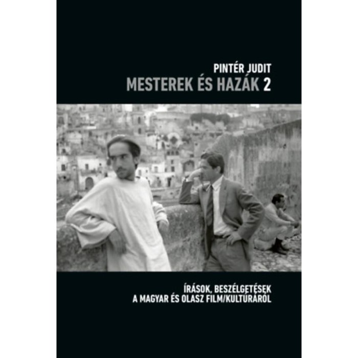 Mesterek &eacute;s haz&aacute;k 2. - &Iacute;r&aacute;sok, besz&eacute;lget&eacute;sek a magyar &eacute;s olasz film/kult&uacute;r&aacute;r&oacute;l - Pint&eacute;r Judit