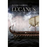 Lucanus - Szent Luk&aacute;cs evang&eacute;lista k&uuml;zdelmes &eacute;lete - Taylor Caldwell