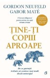 Tine-ti copiii aproape. Editie de colectie - Gordon Neufeld, Gabor Mate