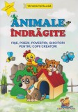 Animale indragite - Fise poezii povestiri ghicitori pentru copii creatori, Lizuka Educativ