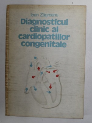 DIAGNOSTICUL CLINIC AL CARDIOPATIILOR CONGENITALE de IOAN ZAGREANU , CLUJ - NAPOCA 1989 foto