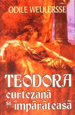 TEODORA CURTEZANA SI IMPARATEASA-ODILE WEULERSSE-260720 foto