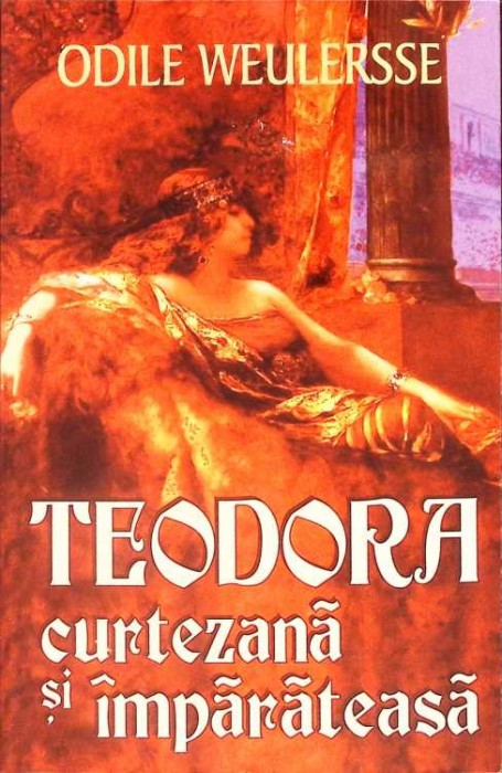 TEODORA CURTEZANA SI IMPARATEASA-ODILE WEULERSSE-260720